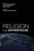 Sigurd Bergmann, Celia Deane-Drummond, Celia E. Deane-Drummond, Markus Vogt - Religion in the Anthropocene