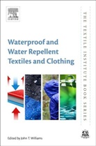 John T. Williams, John T. (Presented Numerous Academic Lec Williams, John T Williams, John T. Williams, John T. (Presented numerous academic lectures internationally) Williams, Williams John T. - Waterproof and Water Repellent Textiles and Clothing