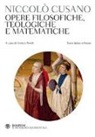 Niccolò Cusano, E. Peroli - Opere filosofiche, teologiche e matematiche. Testo latino a fronte