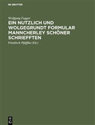 Wolfgang Fugger, Friedric Pfäfflin, Friedrich Pfäfflin - Ein nutzlich und wolgegrundt Formular Manncherley schöner schriefften