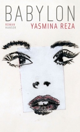 Yasmina Reza - Babylon - Roman. Ausgezeichnet mit dem Prix Renaudot 2016