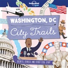 Alex Bruff, Moira Butterfield, Lonely Planet Kids, Lonely Planet Kids, Matt Taylor, Alex Bruff... - Washington DC City Trails