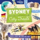 Alex Bruff, Helen Greathead, Lonely Planet Kids, Lonely Planet Kids, Matt Taylor, Alex Bruff... - Sydney City Trails