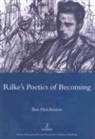 Ben Hutchinson - Rainer Maria Rike, 1893-1908: Poetry as Process - A Poetics of Becoming