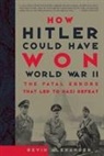 Bevin Alexander - How Hitler Could Have Won World War II