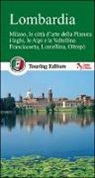 Lombardia. Milano, le città d'arte della Pianura, i laghi, le Alpi e la Valtellina, Franciacorta, Lomellina, Oltrepò. Con guida alle informazioni pratiche
