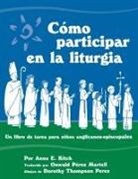 Anne E Kitch, Anne E. Kitch, Dorothy Thompson Perez - Como Participar En La Liturgia