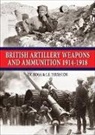 I. V. Hogg, Ian V. Hogg, L. F. Thurston, Thurston L. F. - British Artillery Weapons and Ammunition 1914-1918