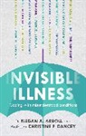 Dr. Megan A. Arroll, M. A. &amp; Dancey C. P. Arroll, Megan A Arroll, Megan A. Arroll, Christine P. Dancy, Megan A. Arroll - Invisible Illness