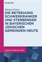 Michael Petery - Die Betreuung Schwerkranker und Sterbender in Bayerischen Jüdischen Gemeinden heute