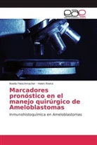 Noeli Fleischmacher, Noelia Fleischmacher, Helen Rivera - Marcadores pronóstico en el manejo quirúrgico de Ameloblastomas