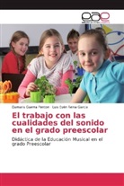 Damari Guerra Penton, Damaris Guerra Penton, Luis Eyén Reina García - El trabajo con las cualidades del sonido en el grado preescolar