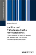 Stefanie Bischoff - Habitus und frühpädagogische Professionalität