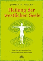 Judith S Miller, Judith S. Miller - Heilung der westlichen Seele