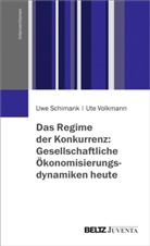 Uw Schimank, Uwe Schimank, Ute Volkmann - Das Regime der Konkurrenz