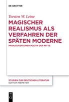 Torsten W Leine, Torsten W. Leine, Torsten Walter Leine - Magischer Realismus als Verfahren der späten Moderne