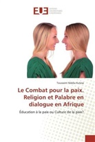 Toussaint Ndeba Kutesa - Le Combat pour la paix. Religion et Palabre en dialogue en Afrique