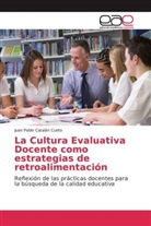 Juan Pablo Catalán Cueto - La Cultura Evaluativa Docente como estrategias de retroalimentación