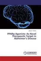 Jalaram Thakkar - PPARGamma Agonists: As Novel Therapeutic Target in Alzheimer's Disease
