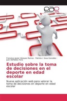 Juan DePablos Pons, Pat Sosa González, Patricia I. Sosa González, Francisco Javie Vázquez Ramos, Francisco Javier Vázquez Ramos - Estudio sobre la toma de decisiones en el deporte en edad escolar