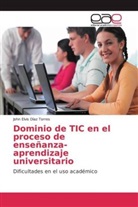 John Elvis Díaz Torres - Dominio de TIC en el proceso de enseñanza-aprendizaje universitario