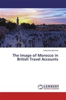 Lahoucine Aammari - The Image of Morocco in British Travel Accounts