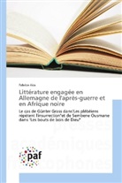 Fabrice Aka - Littérature engagée en Allemagne de l'après-guerre et en Afrique noire