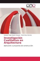 Salvador Felip Espinet Vázquez, Salvador Felipe Espinet Vázquez, María El Sánchez, María Elena Sánchez - Investigación Cualitativa en Arquitectura