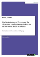 Martin Schröder - Die Bedeutung von Fleisch und die Akzeptanz von Lupinenprodukten im urbanen und ländlichen Raum