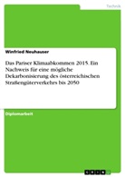 Winfried Neuhauser - Das Pariser Klimaabkommen 2015. Ein Nachweis für eine mögliche Dekarbonisierung des österreichischen Straßengüterverkehrs bis 2050