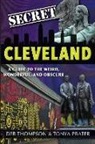 Tonya Prater, Deb Thompson - Secret Cleveland: A Guide to the Weird, Wonderful, and Obscure