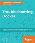 Rajdeep Dua, Vaibhav Kohli, John Wooten - TROUBLESHOOTING DOCKER