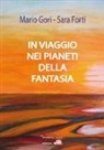 Sara Forti, Mario Gori - In viaggio nei pianeti della fantasia
