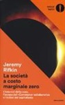 Jeremy Rifkin - La società a costo marginale zero. L'internet delle cose, l'ascesa del «commons» collaborativo e l'eclissi del capitalismo