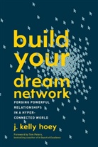 J Kelly Hoey, J. Kelly Hoey, J. Kelly (J. Kelly Hoey) Hoey, Tom Peters, Tom Price - Build Your Dream Network