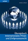 Andreas Lienhard - Übungsbuch Internationales Privat- und Zivilprozessrecht
