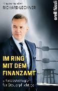 Richard Lechner - Im Ring mit dem Finanzamt Erfolgsstrategien für Steuerpflichtige
