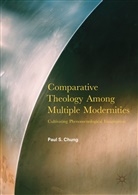 Paul Chung, Paul S Chung, Paul S. Chung - Comparative Theology Among Multiple Modernities