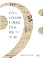 Francesco Finocchiaro - Musical Modernism and German Cinema from 1913 to 1933