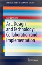 Rae Earnshaw - Art, Design and Technology: Collaboration and Implementation