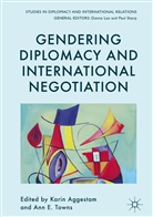 Kari Aggestam, Karin Aggestam, E Towns, E Towns, Ann Towns, Ann E. Towns - Gendering Diplomacy and International Negotiation