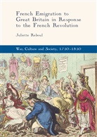 Juliette Reboul - French Emigration to Great Britain in Response to the French Revolution