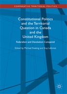 Michae Keating, Michael Keating, Laforest, Laforest, Guy Laforest - Constitutional Politics and the Territorial Question in Canada and the United Kingdom