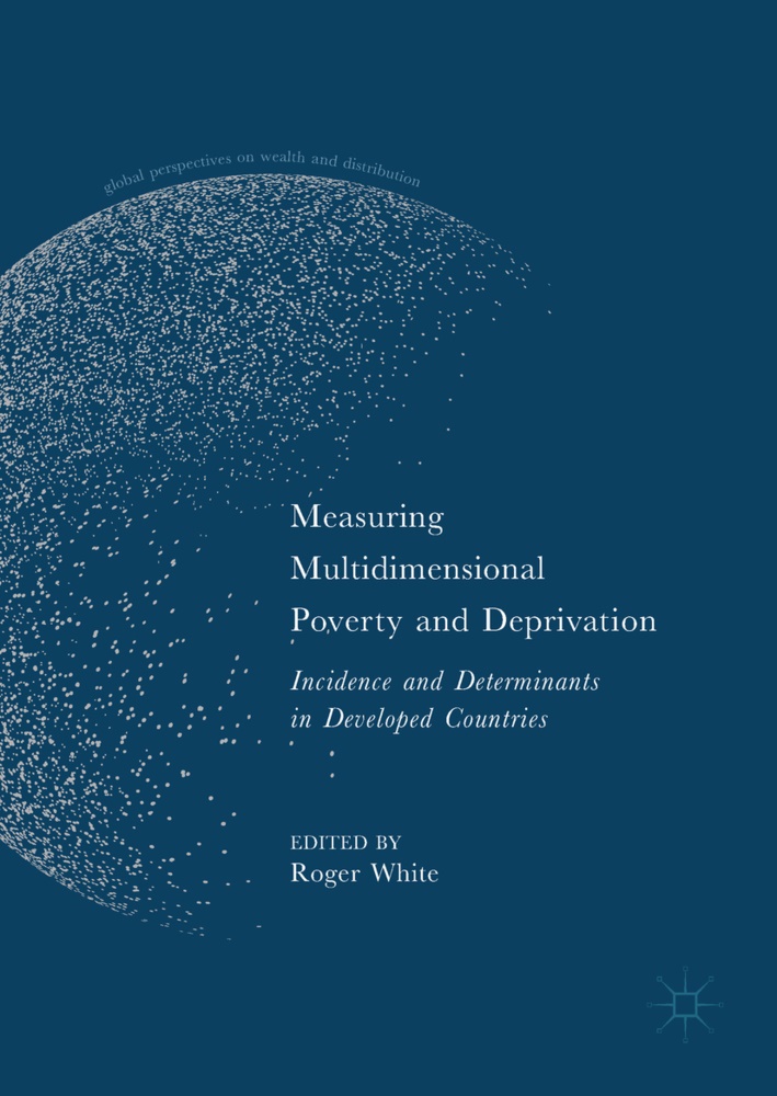 Roge White, Roger White - Measuring Multidimensional Poverty and Deprivation Incidence and Determinants in Developed Countries