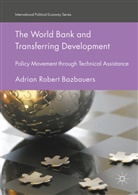 Adrian Robert Bazbauers - The World Bank and Transferring Development