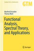 Manfre Einsiedler, Manfred Einsiedler, Thomas Ward - Functional Analysis, Spectral Theory, and Applications