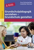 Liselotte Denner, Ev Schumacher, Eva Schumacher - Grundschulpädagogik verstehen - Grundschule gestalten