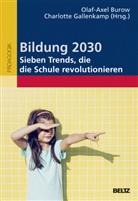 Olaf-Axel Burow, Charlotte Gallenkamp - Bildung 2030 - Sieben Trends, die die Schule revolutionieren