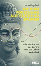 James Kingsland, Wolfgang Seidel - Die Hirnforschung auf Buddhas Spuren