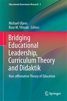 M Ylimaki, M Ylimaki, Michae Uljens, Michael Uljens, Rose M. Ylimaki - Bridging Educational Leadership, Curriculum Theory and Didaktik